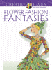 Creative Haven Flower Fashion Fantasies Coloring Book, by Ming-Ju Sun, 2013
