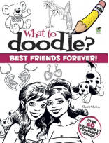 What to Doodle? Best Friends Forever!, by Chuck Whelon