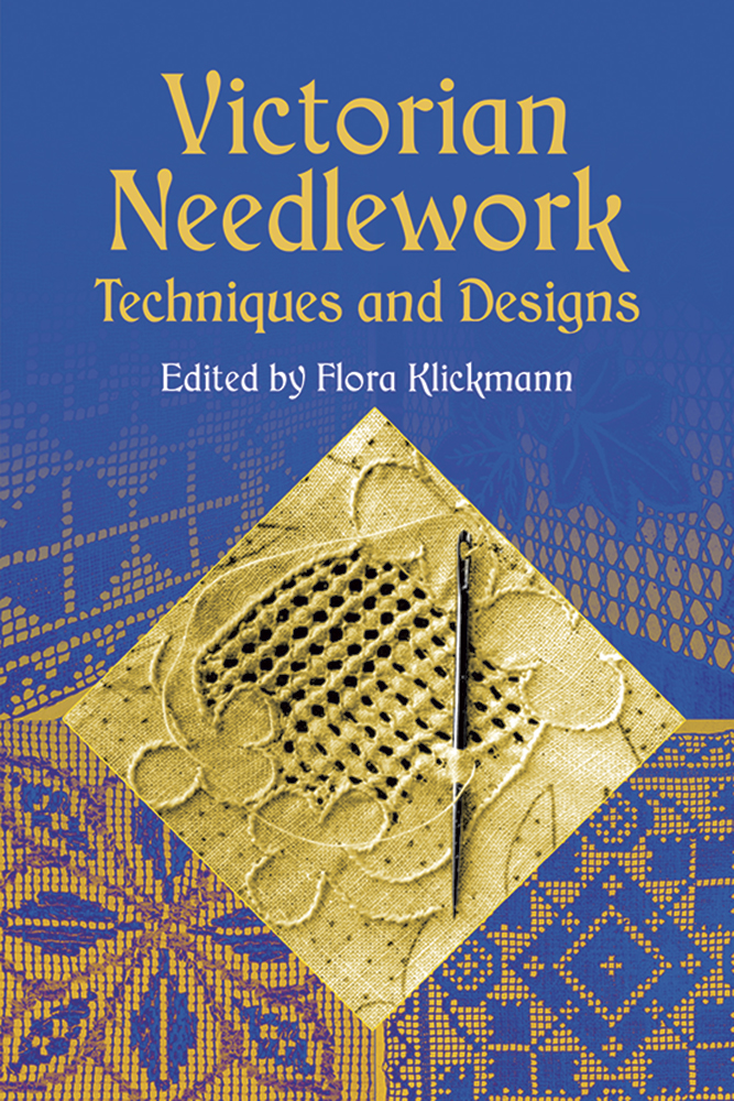 Victorian Needlework: Techniques and Designs, by Flora Klickmann