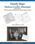 Family Maps of Madison County, Mississippi, Deluxe Edition, by Gregory A. Boyd