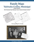 Family Maps of Yalobusha County, Mississippi, Deluxe Edition, by Gregory A. Boyd, J.D.
