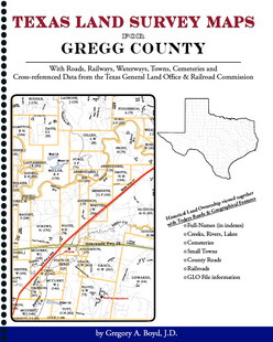 Texas Land Survey Maps for Gregg County, by Gregory A. Boyd