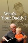 Who's Your Daddy - A Guide to Genealogy from Start to Finish, by Carolyn B. Leonard