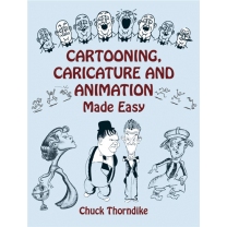 Cartooning, Caricature and Animation Made Easy, by Chuck Thorndike, 2003