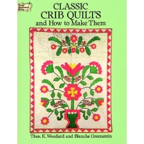 Classic Crib Quilts and How to Make Them, by Thos. K. Woodard, Blanche Greensteinm 1994