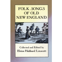 Folk Songs of Old New England, by Eloise Hubbard Linscott, 2011