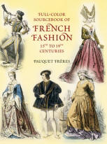 Full-Color Sourcebook of French Fashion: 15th to 19th Centuries, by Pauquet Frères