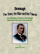 Bronaugh The Town, the Man and his Friends The early history of the town of Bronaugh, Missouri and the man it was named for, by Lyndon N. Irwin