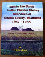 Nannie Lee Burns Indian Pioneer History Interviews of Ottawa County, Oklahoma 1937-1938 Volume 4 Shiffbauer-Zane, by Fredrea Hermann-Gregath Cook, 2013