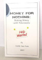 Money for Nothing Making Money With Volunteers by Carrie Cook